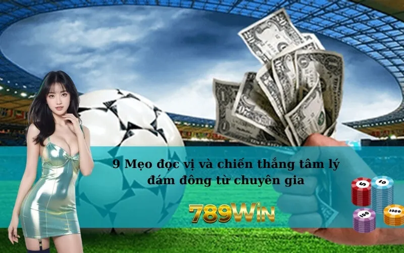 9 Mẹo đọc vị và chiến thắng tâm lý đám đông từ chuyên gia
