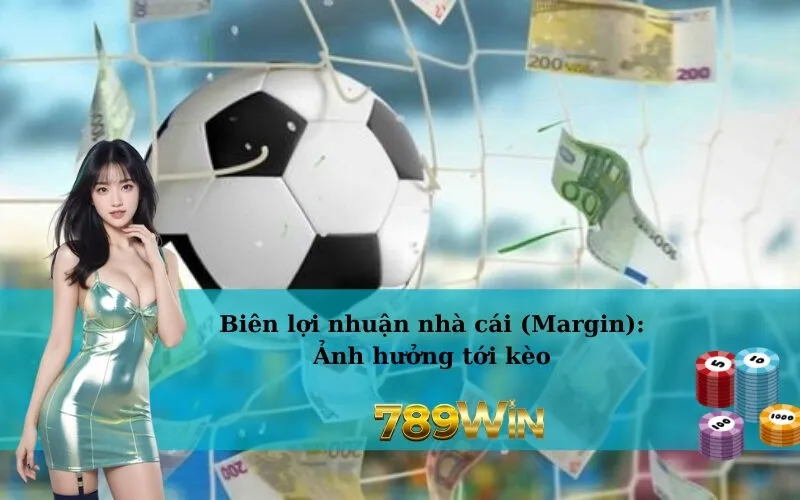 Biên lợi nhuận nhà cái (Margin): Ảnh hưởng tới kèo