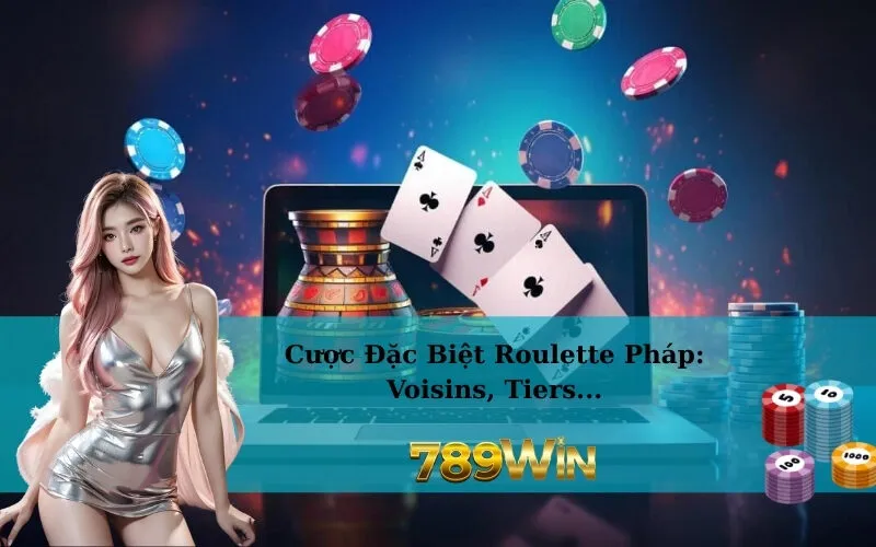 Cược Đặc Biệt Roulette Pháp: Voisins, Tiers...