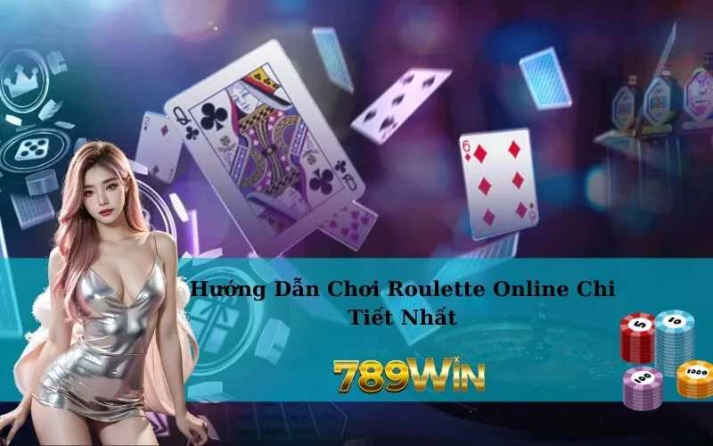 Hướng Dẫn Chơi Roulette Online Chi Tiết Nhất