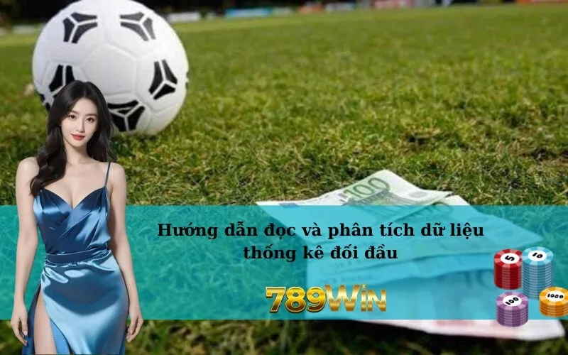 Hướng dẫn đọc và phân tích dữ liệu thống kê đối đầu
