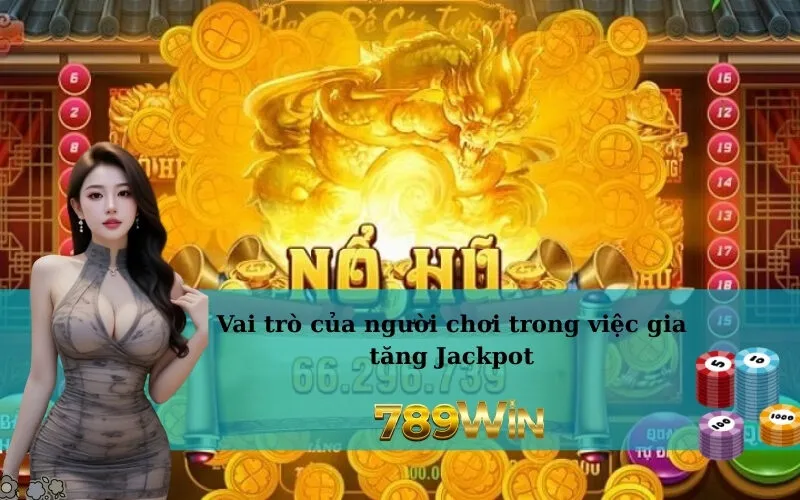 Vai trò của người chơi trong việc gia tăng Jackpot